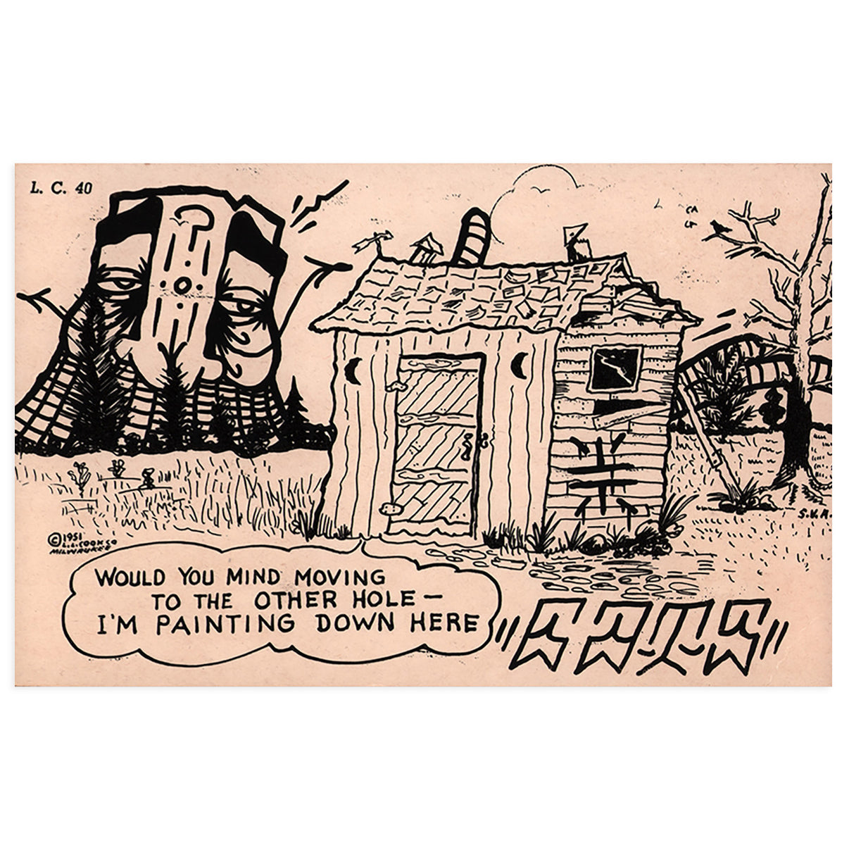 hand painted vintage postcard by GATS depicting a wooden shack with the text: "Would You Mind Moving To The Other Hole - I'm Painting Down Here"